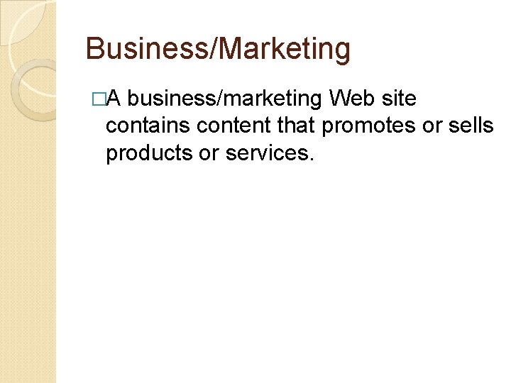 Business/Marketing �A business/marketing Web site contains content that promotes or sells products or services.