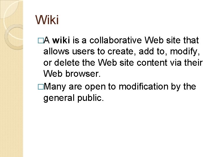 Wiki �A wiki is a collaborative Web site that allows users to create, add