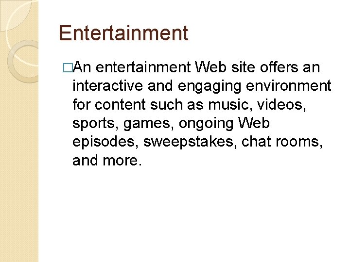 Entertainment �An entertainment Web site offers an interactive and engaging environment for content such