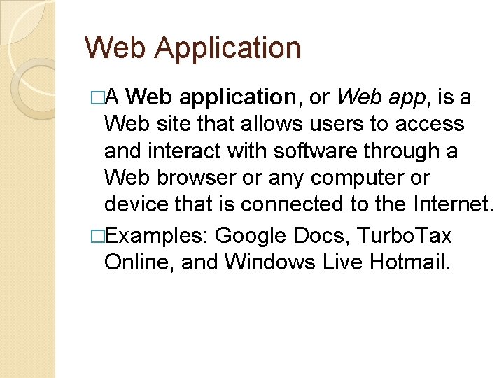 Web Application �A Web application, or Web app, is a Web site that allows