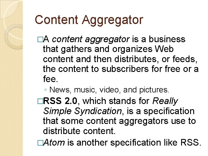 Content Aggregator �A content aggregator is a business that gathers and organizes Web content
