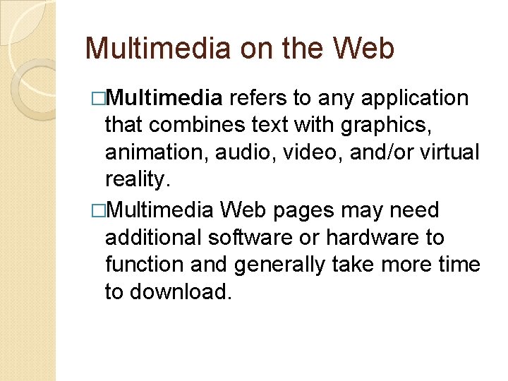 Multimedia on the Web �Multimedia refers to any application that combines text with graphics,