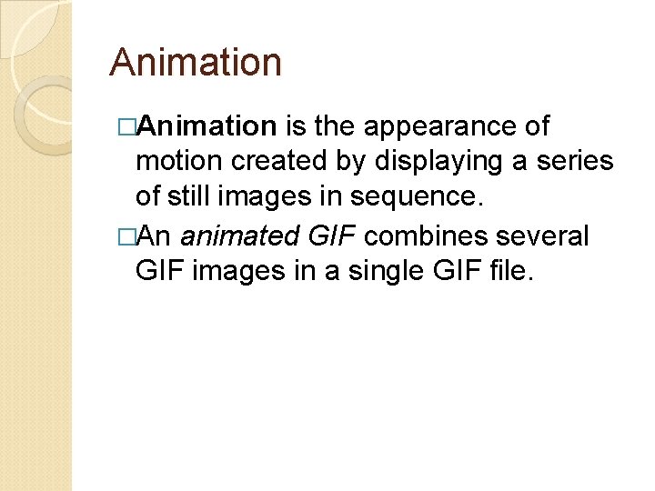 Animation �Animation is the appearance of motion created by displaying a series of still