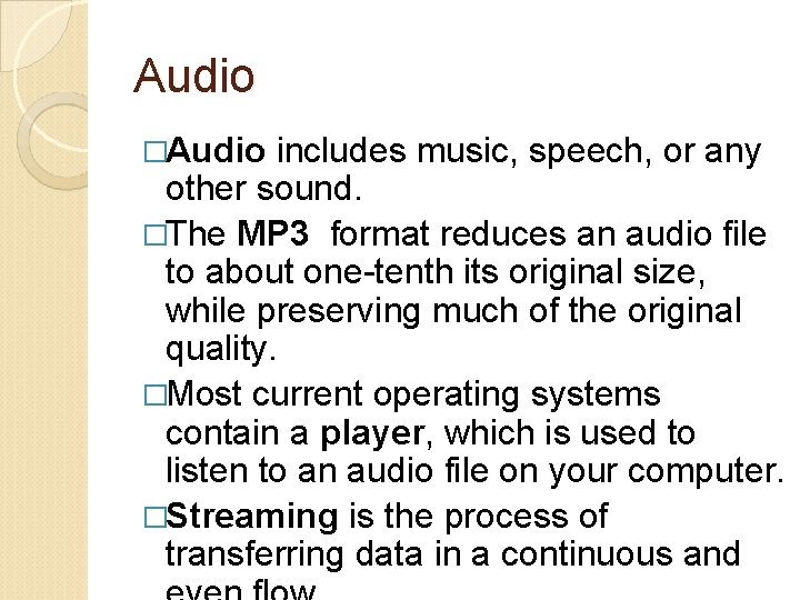 Audio �Audio includes music, speech, or any other sound. �The MP 3 format reduces