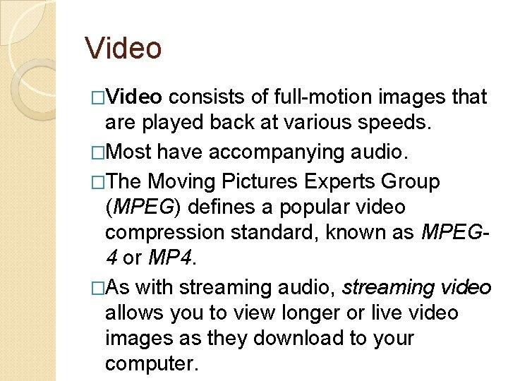 Video �Video consists of full-motion images that are played back at various speeds. �Most