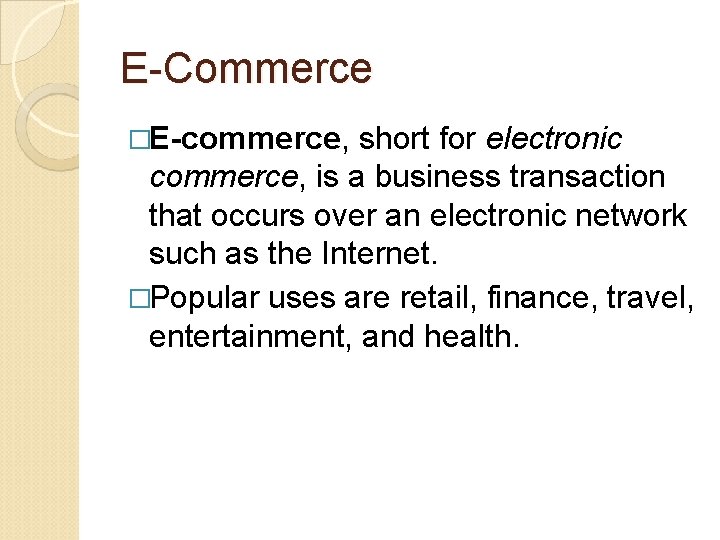 E-Commerce �E-commerce, short for electronic commerce, is a business transaction that occurs over an