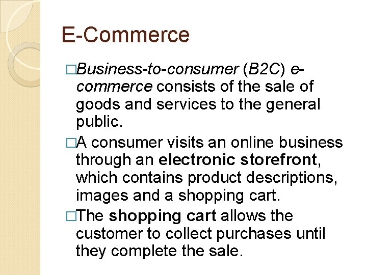E-Commerce �Business-to-consumer (B 2 C) ecommerce consists of the sale of goods and services