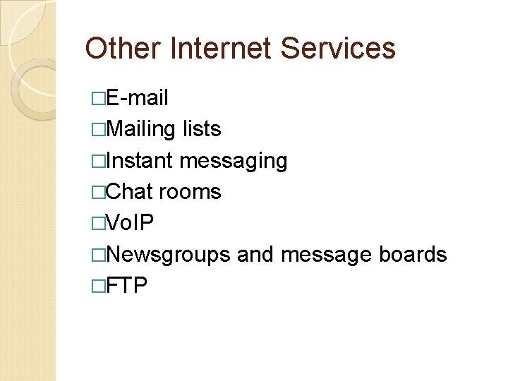 Other Internet Services �E-mail �Mailing lists �Instant messaging �Chat rooms �Vo. IP �Newsgroups and