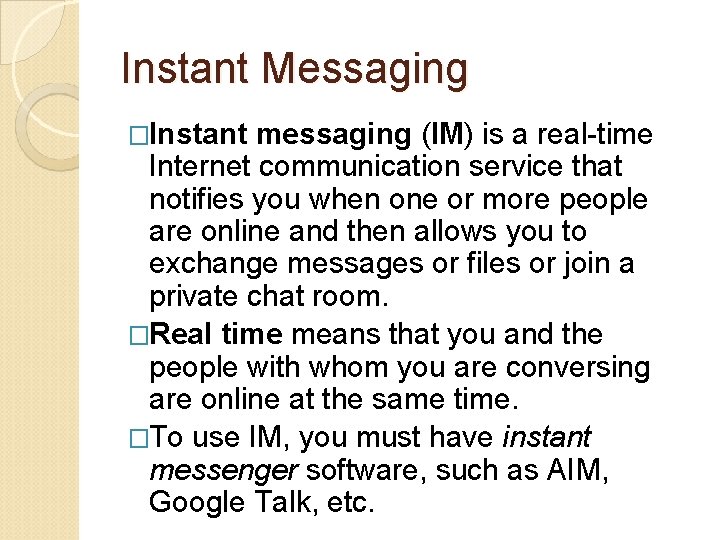 Instant Messaging �Instant messaging (IM) is a real-time Internet communication service that notifies you