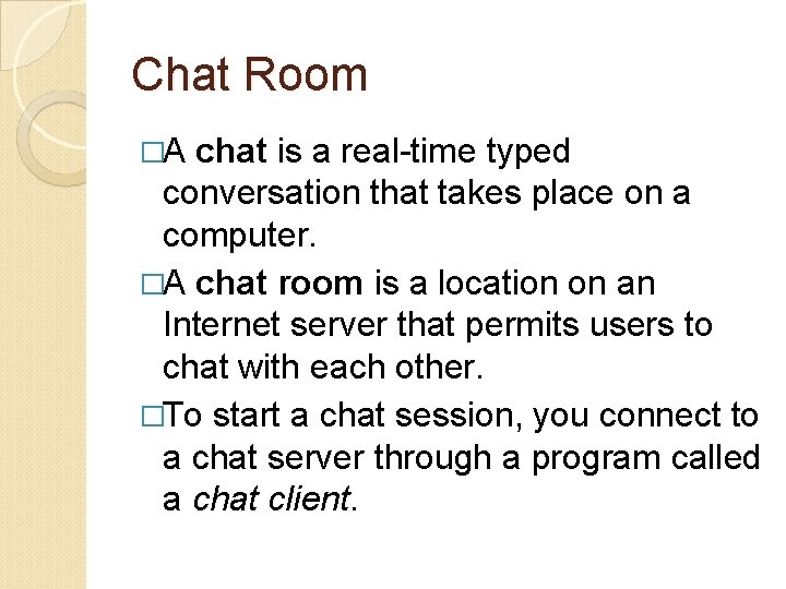 Chat Room �A chat is a real-time typed conversation that takes place on a