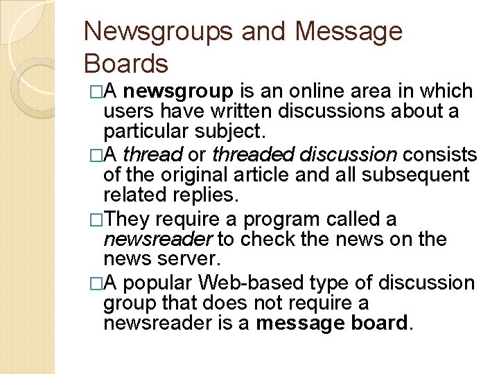 Newsgroups and Message Boards �A newsgroup is an online area in which users have