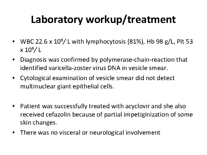 Laboratory workup/treatment • WBC 22. 6 x 109/ L with lymphocytosis (81%), Hb 98