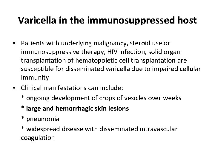 Varicella in the immunosuppressed host • Patients with underlying malignancy, steroid use or immunosuppressive