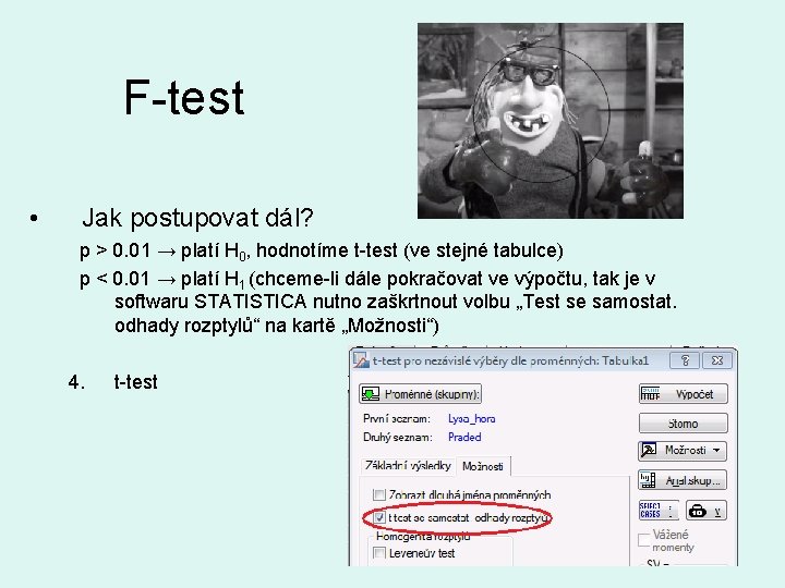 F-test • Jak postupovat dál? p > 0. 01 → platí H 0, hodnotíme