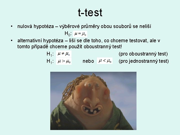 t-test • nulová hypotéza – výběrové průměry obou souborů se neliší H 0 :