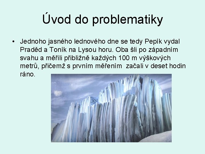 Úvod do problematiky • Jednoho jasného lednového dne se tedy Pepík vydal Praděd a