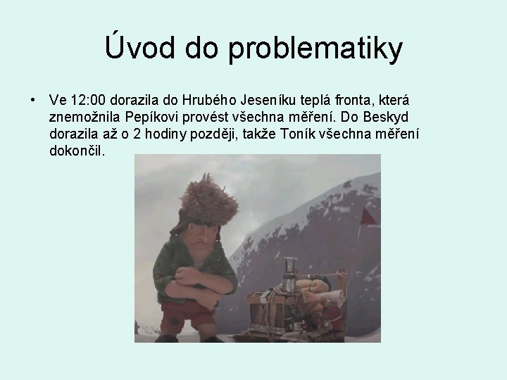 Úvod do problematiky • Ve 12: 00 dorazila do Hrubého Jeseníku teplá fronta, která