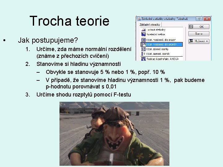 Trocha teorie • Jak postupujeme? 1. 2. 3. Určíme, zda máme normální rozdělení (známe