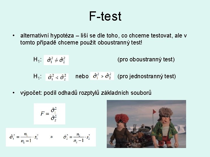 F-test • alternativní hypotéza – liší se dle toho, co chceme testovat, ale v