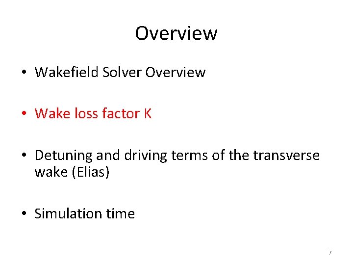 Overview • Wakefield Solver Overview • Wake loss factor K • Detuning and driving