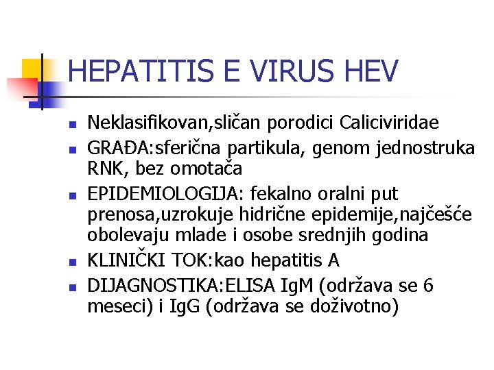 HEPATITIS E VIRUS HEV n n n Neklasifikovan, sličan porodici Caliciviridae GRAĐA: sferična partikula,