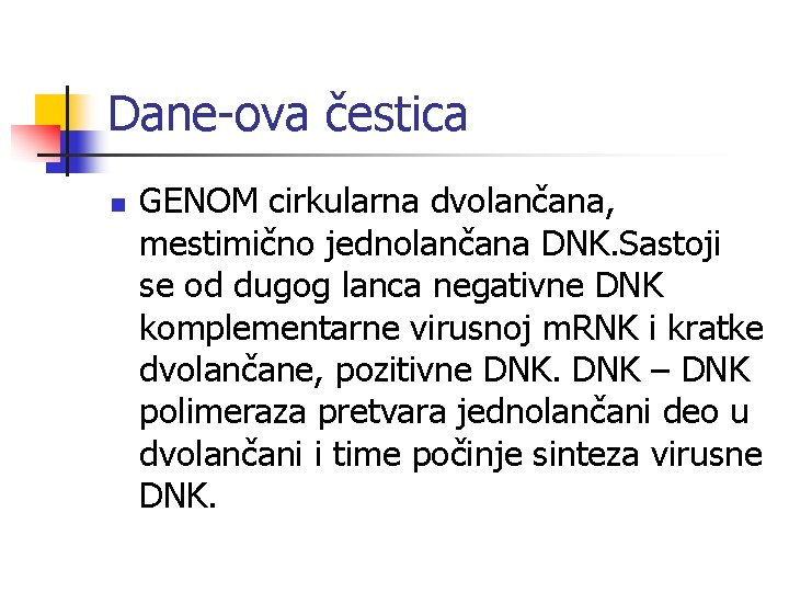 Dane-ova čestica n GENOM cirkularna dvolančana, mestimično jednolančana DNK. Sastoji se od dugog lanca