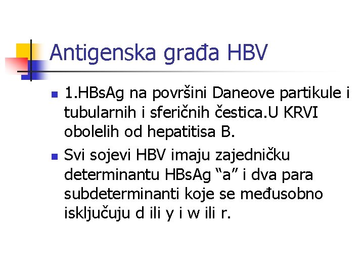 Antigenska građa HBV n n 1. HBs. Ag na površini Daneove partikule i tubularnih
