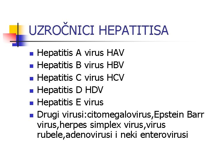 UZROČNICI HEPATITISA n n n Hepatitis A virus HAV Hepatitis B virus HBV Hepatitis