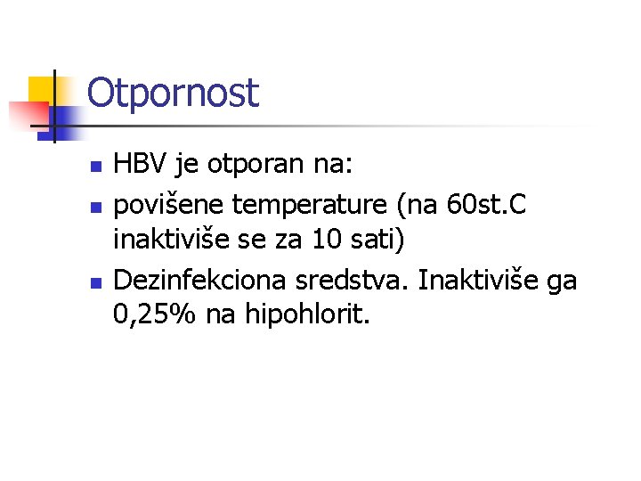 Otpornost n n n HBV je otporan na: povišene temperature (na 60 st. C