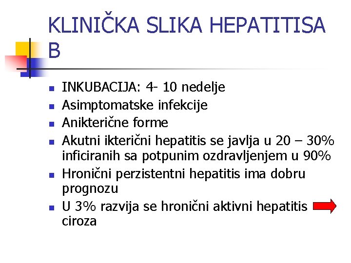 KLINIČKA SLIKA HEPATITISA B n n n INKUBACIJA: 4 - 10 nedelje Asimptomatske infekcije