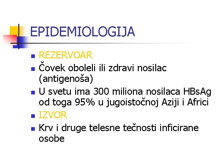 EPIDEMIOLOGIJA n n n REZERVOAR Čovek oboleli ili zdravi nosilac (antigenoša) U svetu ima