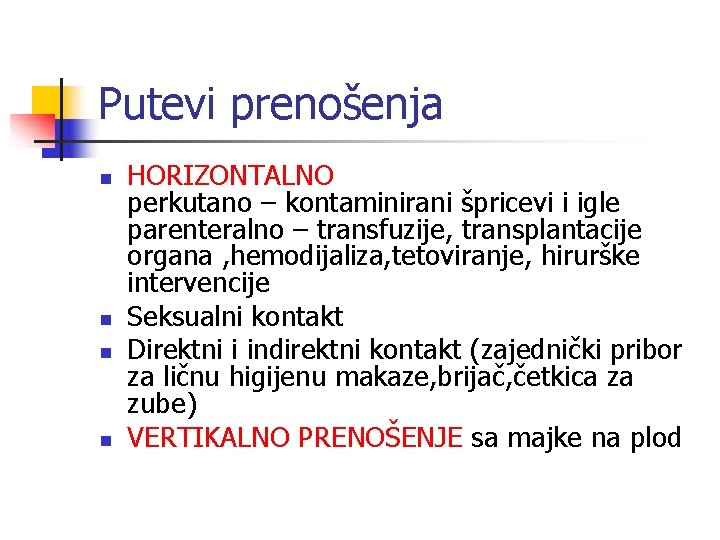 Putevi prenošenja n n HORIZONTALNO perkutano – kontaminirani špricevi i igle parenteralno – transfuzije,