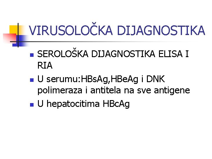 VIRUSOLOČKA DIJAGNOSTIKA n n n SEROLOŠKA DIJAGNOSTIKA ELISA I RIA U serumu: HBs. Ag,