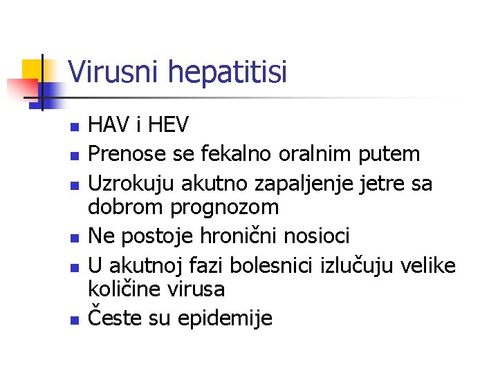 Virusni hepatitisi n n n HAV i HEV Prenose se fekalno oralnim putem Uzrokuju