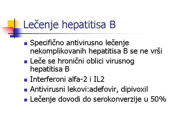 Lečenje hepatitisa B n n n Specifično antivirusno lečenje nekomplikovanih hepatitisa B se ne