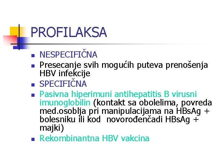 PROFILAKSA n n n NESPECIFIČNA Presecanje svih mogućih puteva prenošenja HBV infekcije SPECIFIČNA Pasivna