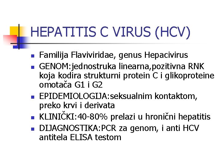 HEPATITIS C VIRUS (HCV) n n n Familija Flaviviridae, genus Hepacivirus GENOM: jednostruka linearna,