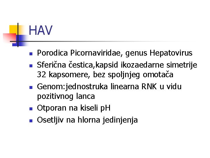 HAV n n n Porodica Picornaviridae, genus Hepatovirus Sferična čestica, kapsid ikozaedarne simetrije 32