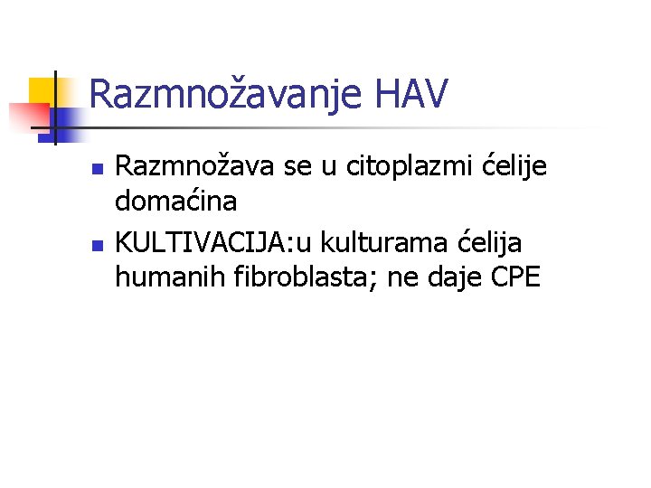 Razmnožavanje HAV n n Razmnožava se u citoplazmi ćelije domaćina KULTIVACIJA: u kulturama ćelija