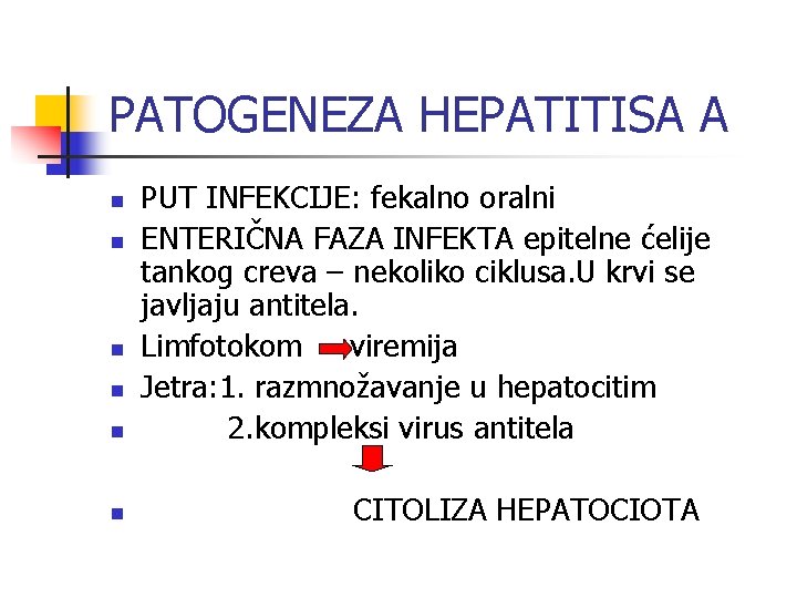 PATOGENEZA HEPATITISA A n n n PUT INFEKCIJE: fekalno oralni ENTERIČNA FAZA INFEKTA epitelne