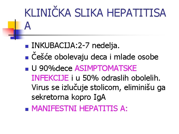 KLINIČKA SLIKA HEPATITISA A n n INKUBACIJA: 2 -7 nedelja. Češće obolevaju deca i