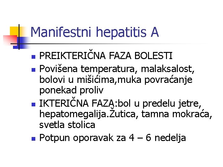 Manifestni hepatitis A n n PREIKTERIČNA FAZA BOLESTI Povišena temperatura, malaksalost, bolovi u mišićima,