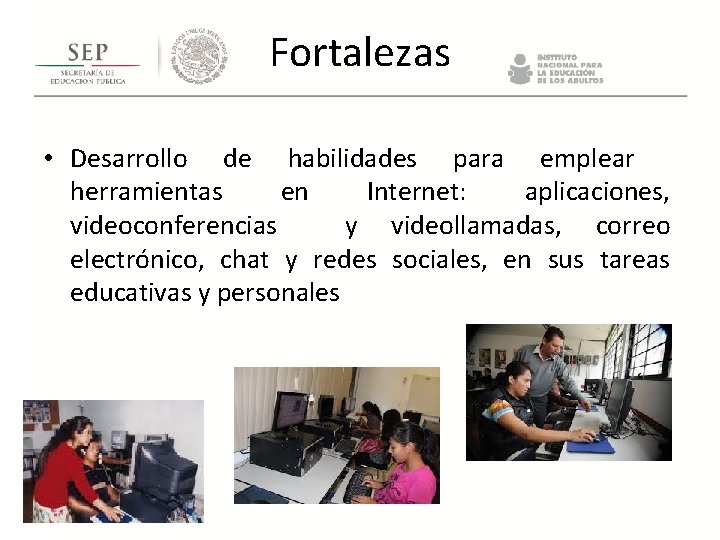 Fortalezas • Desarrollo de habilidades para emplear herramientas en Internet: aplicaciones, videoconferencias y videollamadas, Fortalezas • Desarrollo de habilidades para emplear herramientas en Internet: aplicaciones, videoconferencias y videollamadas,