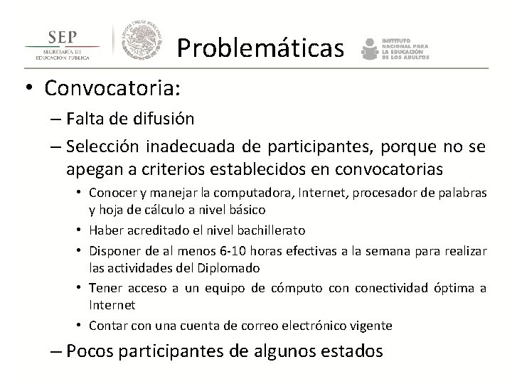 Problemáticas • Convocatoria: – Falta de difusión – Selección inadecuada de participantes, porque Problemáticas • Convocatoria: – Falta de difusión – Selección inadecuada de participantes, porque