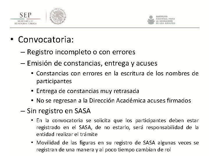 • Convocatoria: – Registro incompleto o con errores – Emisión de constancias, entrega • Convocatoria: – Registro incompleto o con errores – Emisión de constancias, entrega