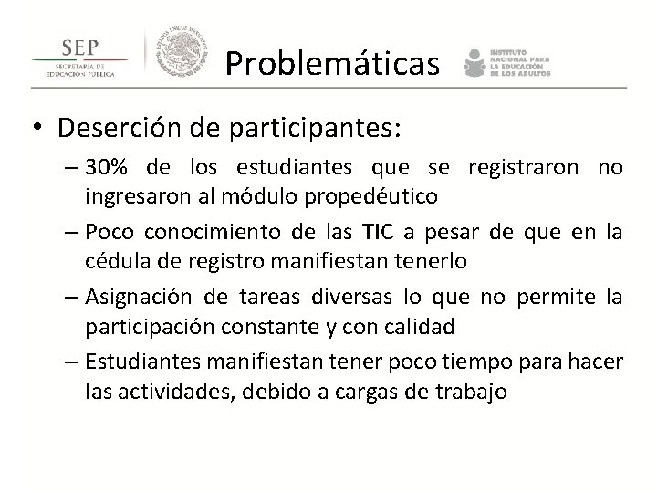 Problemáticas • Deserción de participantes: – 30% de los estudiantes que se registraron Problemáticas • Deserción de participantes: – 30% de los estudiantes que se registraron