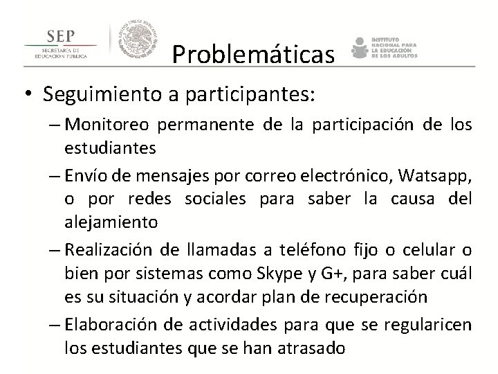 Problemáticas • Seguimiento a participantes: – Monitoreo permanente de la participación de los Problemáticas • Seguimiento a participantes: – Monitoreo permanente de la participación de los