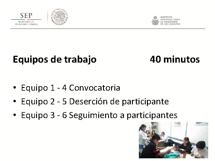 Equipos de trabajo 40 minutos • Equipo 1 - 4 Convocatoria • Equipo 2 Equipos de trabajo 40 minutos • Equipo 1 - 4 Convocatoria • Equipo 2