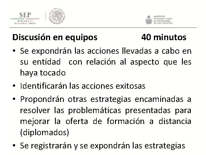 Discusión en equipos 40 minutos • Se expondrán las acciones llevadas a cabo en Discusión en equipos 40 minutos • Se expondrán las acciones llevadas a cabo en
