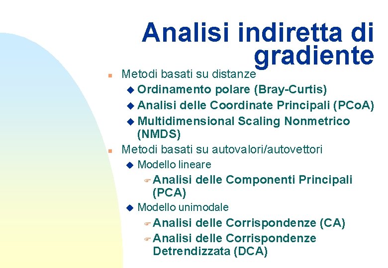 n Analisi indiretta di gradiente Metodi basati su distanze u Ordinamento polare (Bray-Curtis) u